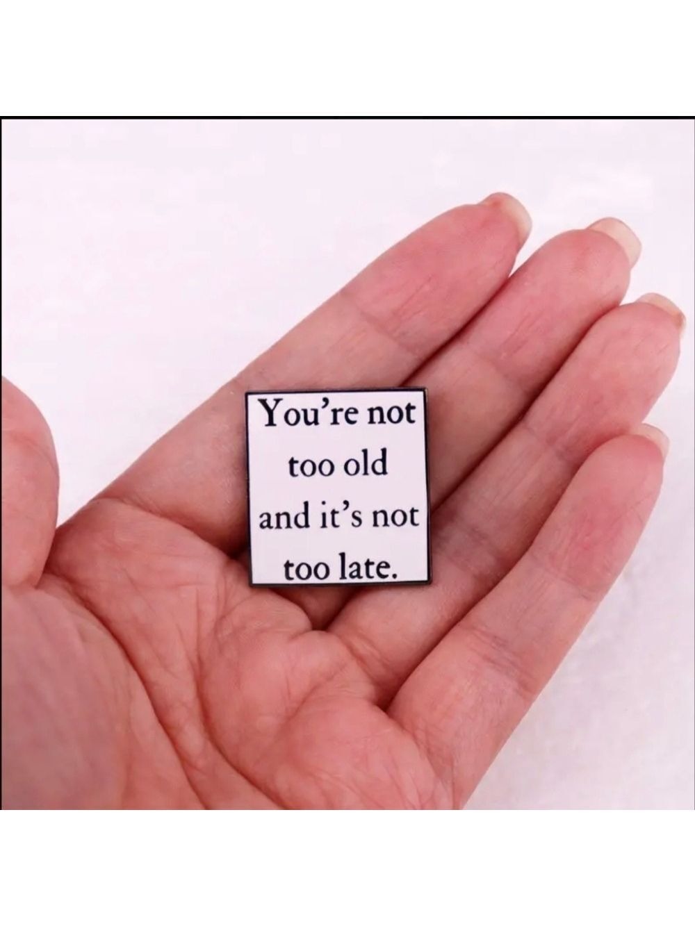 Pin-"You're Not Too Old and It's Not Too Late" - Picture 2 of 3